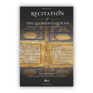 Recitation of the Quran Its Virtues, Etiquettes, and Specialties